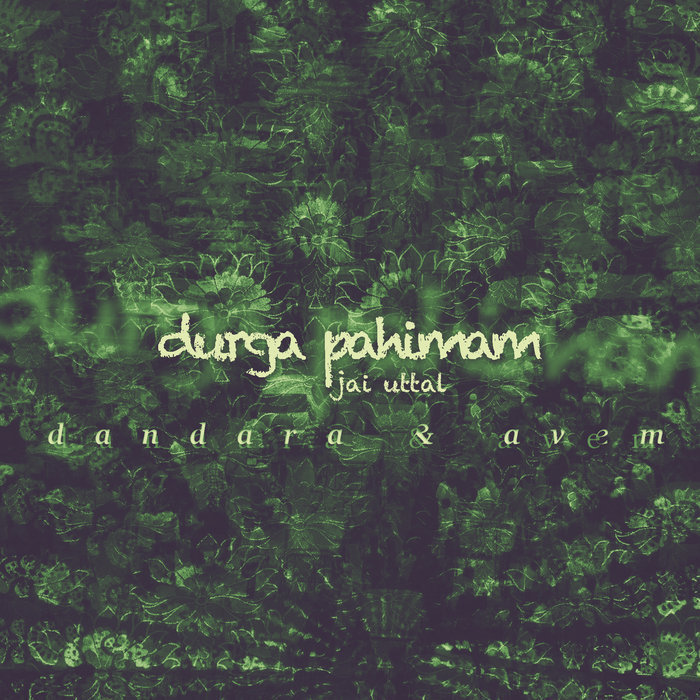 Ăvem & Dandara - Jai Uttal - Durga Pahimam (Dandara & Ăvem Edit)